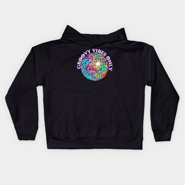 Groovy Vibes Only Good Vibes Retro Disco Ball Design Vintage 1980 Kids Hoodie by Funny Stuff Club